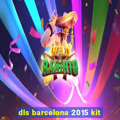 dls barcelona 2015 kit